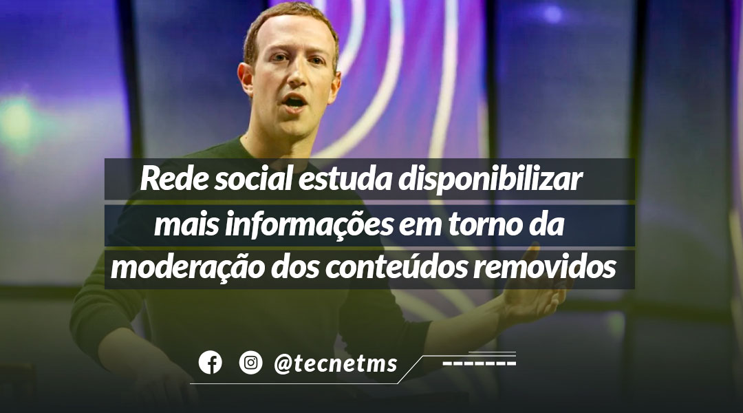 Rede social estuda disponibilizar mais informações em torno da moderação dos conteúdos removidos